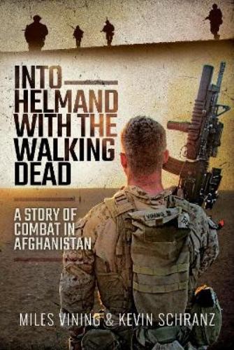 Miles Vining Kevin Schranz Into Helmand with the Walking Dead (Tascabile)