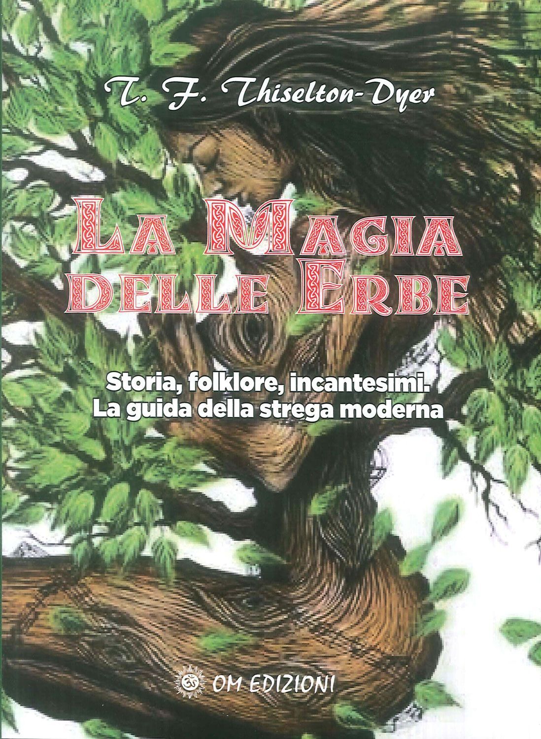 Libri Thiselton-Dyer T. F. - La Magia Delle Erbe. Storia, Folklore, Incantesimi.