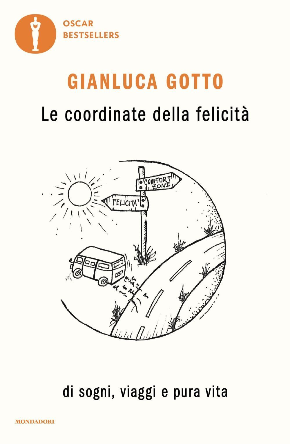 Libri Gianluca Gotto - Le Coordinate Della Felicita. Di Sogni, Viaggi E Pura Vit