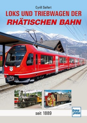 Loks und Triebwagen der Rhätischen Bahn [German] by Seifert, Cyrill