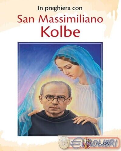 9788884043320 MONZANI IN PREGHIERA CON SAN MASSIMILIANO KOLBE SHALOM