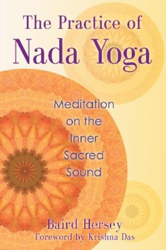 Baird Hersey The Practice of Nada Yoga (Tascabile)