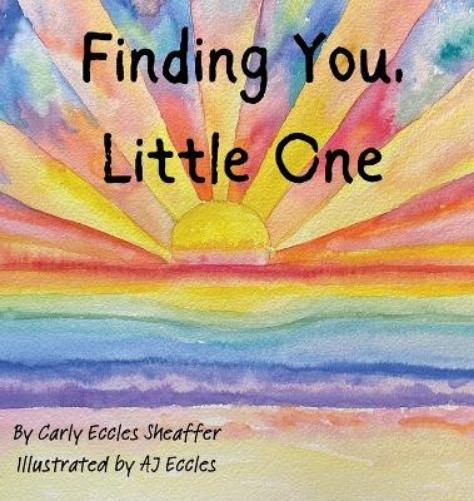Carly Eccles Sheaffer AJ Eccles Finding You, Little One (Copertina rigida)