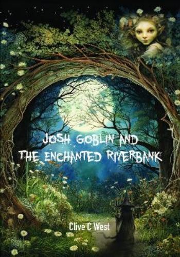 Clive C West Josh Goblin and The Enchanted Riverbank (Tascabile)