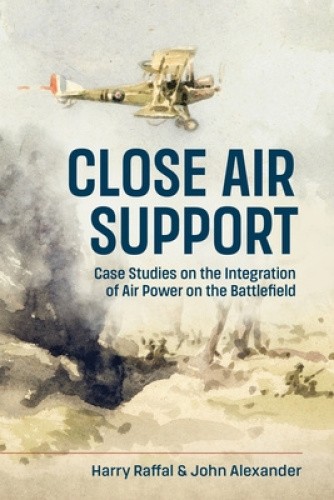 Close Air Support: Case Studies on the Integration of Air Power on the