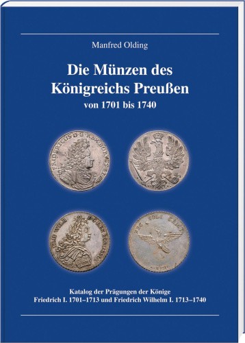 Die Münzen des Königreichs Preußen 1701-1740 [German] by Olding, Manfred