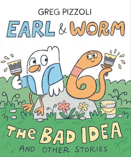 Earl & Worm #1: The Bad Idea and Other Stories (Earl and Worm) by Greg Pizzoli