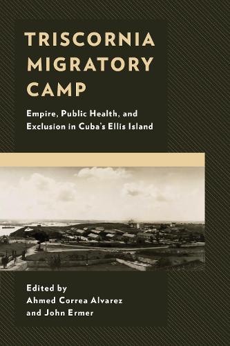 Triscornia Migratory Camp: Empire, Public Health, and Exclusion in Cuba’s