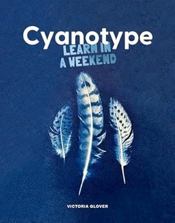 CYANOTYPE . LEARN IN A WEEKEND  - GLOVER VICTORIA - THAMES & HUDSON