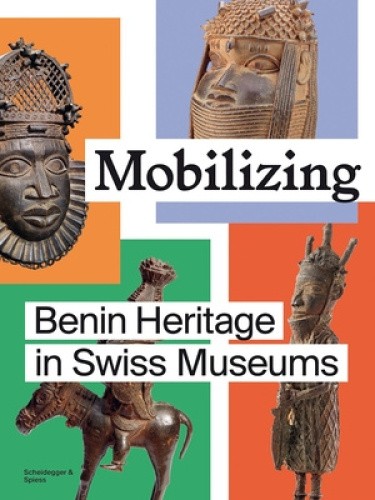 Mobilizing: Benin Heritage in Swiss Museums by Esther Tisa Francini
