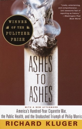 Ashes to Ashes: America's Hundred-Year Cigarette War, the Public Health, and