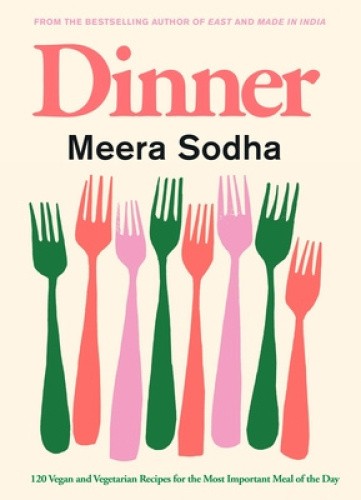 Dinner: 120 Vegan and Vegetarian Recipes for the Most Important Meal of the
