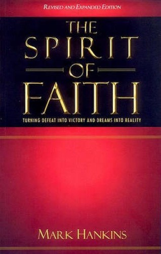The Spirit of Faith: Turning Defeat Into Victory and Dreams Into Reality