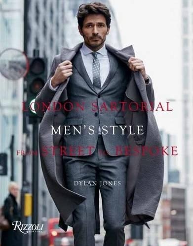 London Sartorial: Men's Style from Street to Bespoke by Jones, Dylan