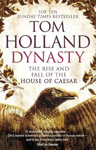 Dynasty: The Rise and Fall of the House of Caesar by Holland, Tom