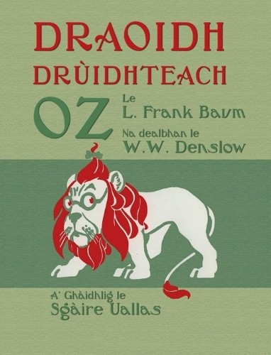 Draoidh Drùidhteach Oz: The Wonderful Wizard of Oz in Scottish Gaelic