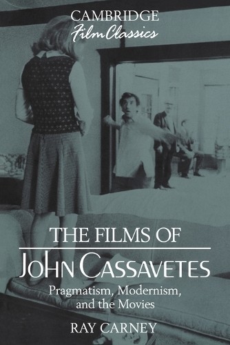 Ray Carney The Films of John Cassavetes (Tascabile) Cambridge Film Classics