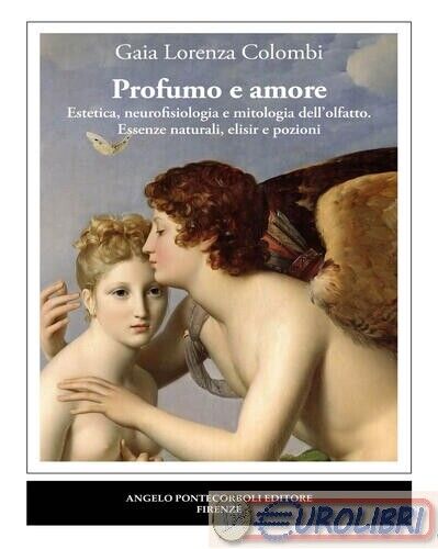 9788833841595 GAIA LORENZA COLOMBI PROFUMO E AMORE. ESTETICA, NEUROFISIOLOG PONT