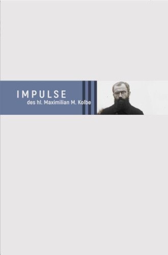 Impulse des hl. Maximilian M. Kolbe [German] by Kolbe, Maximilian
