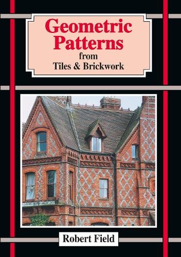 Robert Field Geometric Patterns from Tiles and Brickwork (Tascabile)