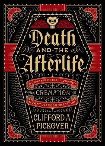 Death and the Afterlife: A Chronological Journey, from Cremation to Quantum