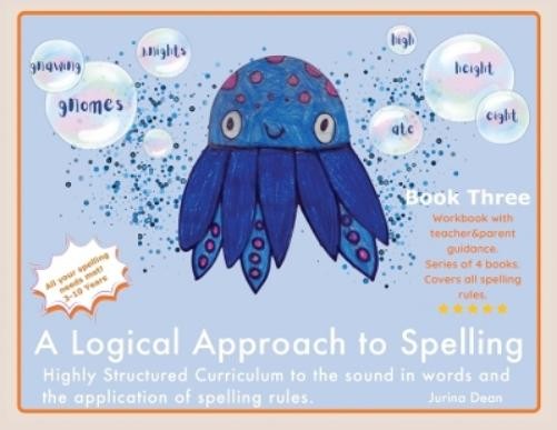 Jurina Dean A Logical Approach To Spelling Book 3 Phonics Spelling (Tascabile)