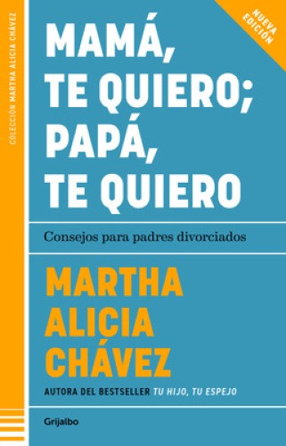Mamá, te quiero papá, te quiero (Nueva edición). Consejos para padres