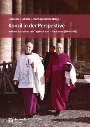 Konzil in Der Perspektive: Heribert Schauf Und Sein Tagebuch Zum II. Vatikanum