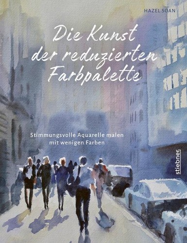 Die Kunst der reduzierten Farbpalette [German] by Soan, Hazel