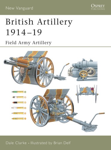 British Artillery 1914-18: Field Artillery: 1: Field Artillery (New Vanguard S.)