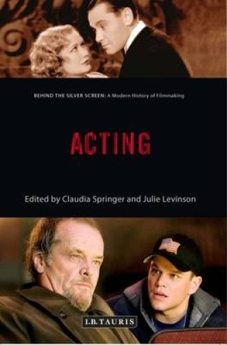 Acting: Behind the Silver Screen: A Modern History of Filmmaking (Behind the
