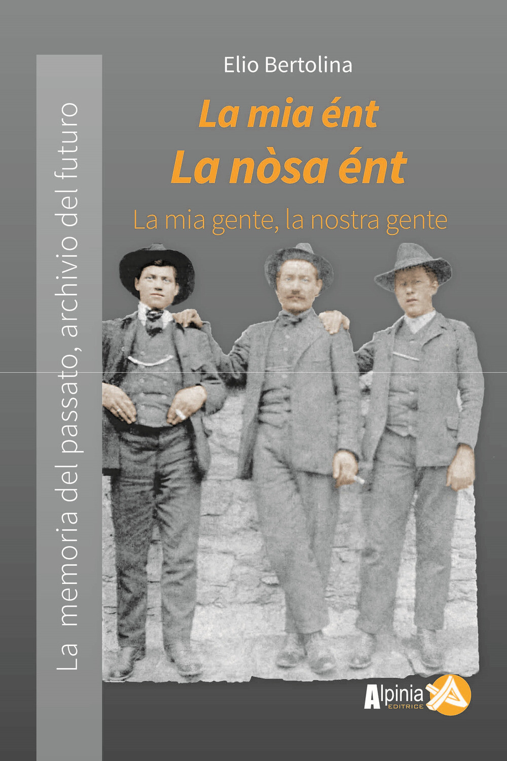 La mia ént, la nòsa ént. La mia gente, la nostra gente.  La memoria del pa...