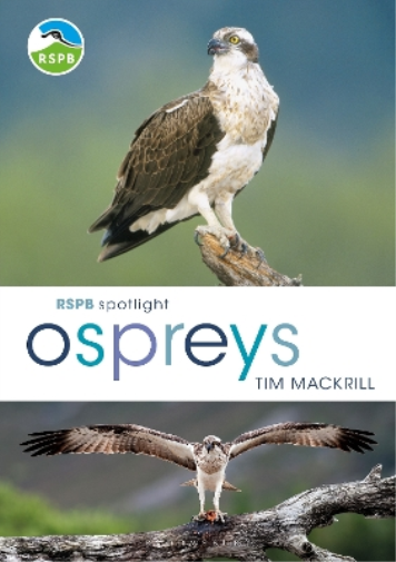 Tim Mackrill RSPB Spotlight Ospreys (Tascabile) RSPB