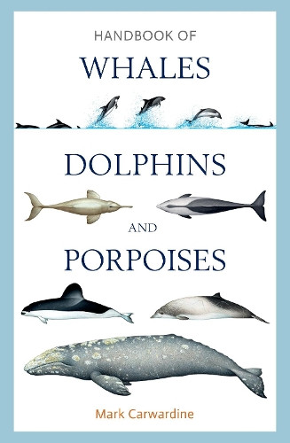 Mark Carwardine Handbook of Whales, Dolphins and Porpoises (Copertina rigida)