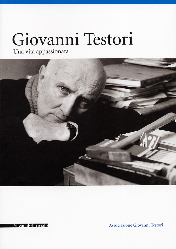Giovanni Testori. Una vita appassionata - [Silvana Editoriale]