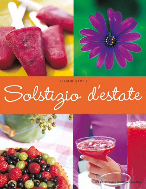 Solstizio d'estate. Ricette di Nina Dreyer Hensley, Jim Hensley, Paul Lowe