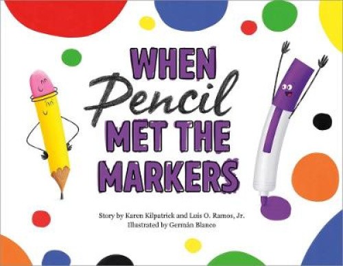 When Pencil Met the Markers (When Pencil Met Eraser) by Karen Kilpatrick
