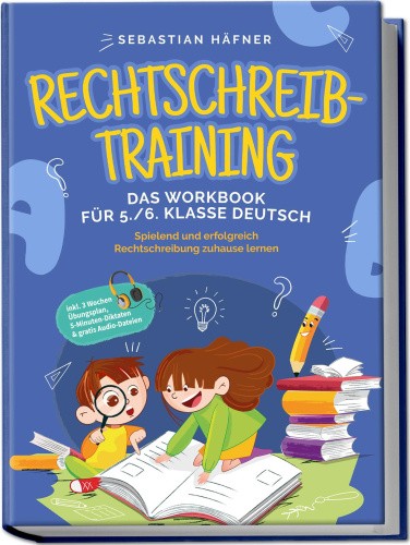 Rechtschreibtraining - Das Workbook für 5. / 6. Klasse Deutsch: Spielend und