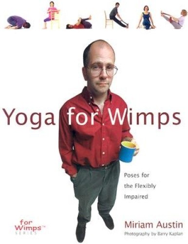 Yoga for Wimps: Poses for the Flexibly Impaired by Miriam Austin