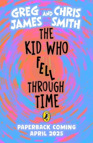 The Kid Who Fell Through Time by James, Greg