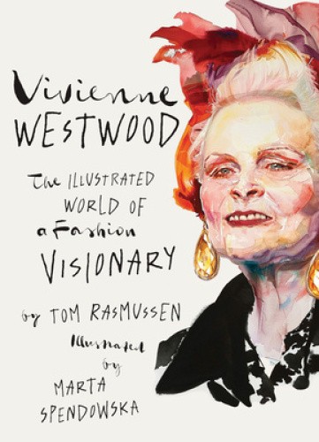 Vivienne Westwood: The Illustrated World of a Fashion Visionary by Tom Rasmussen