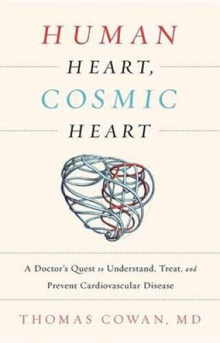 Human Heart, Cosmic Heart: A Doctor's Quest to Understand, Treat, and Prevent