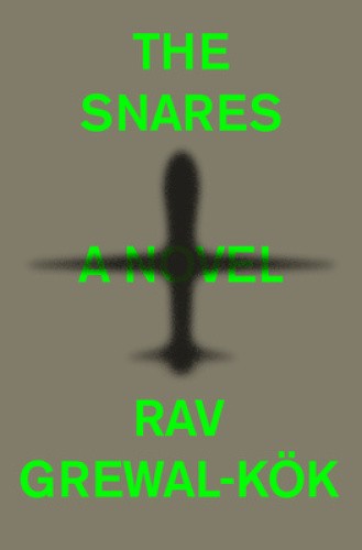 The Snares: A Novel by Rav Grewal-Kök