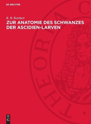 K B Reichert Zur Anatomie Des Schwanzes Der Ascidien-Larven (Copertina rigida)