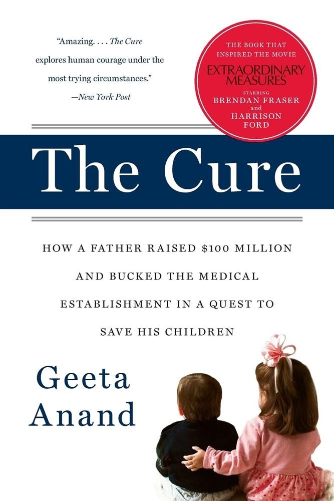 The Cure: How a Father Raised $100 Million-and Bucked the Medical Establis...