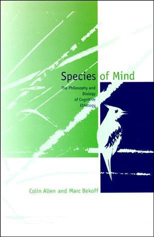 Species of Mind: The Philosophy and Biology of Cognitive Ethology - Allen  Colin