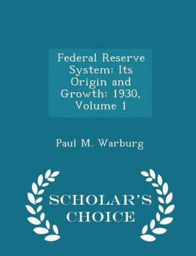 Federal Reserve System: Its Origin and Growth: 1930, Volume 1 - Scholar's