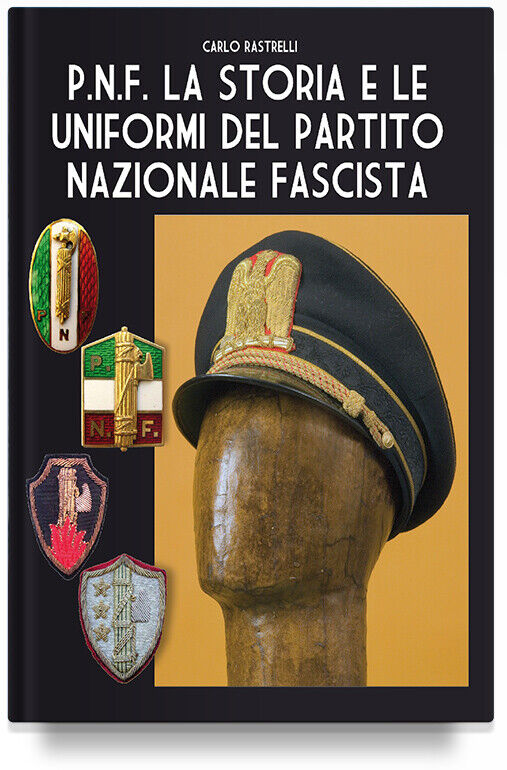 P.N.F. La storia e le uniformi del Partito Nazionale F Soldiers Weapons e Unifor