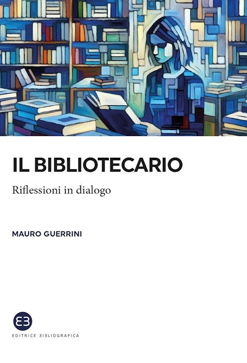 IL BIBLIOTECARIO. RIFLESSIONI IN DIALOGO  - GUERRINI MAURO - EDITRICE