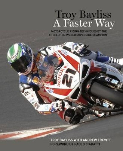 Troy Bayliss: A Faster Way by Troy Bayliss